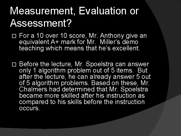 Measurement, Evaluation or Assessment? � For a 10 over 10 score, Mr. Anthony give