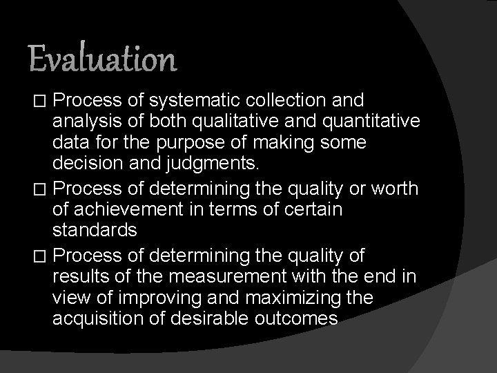 Evaluation Process of systematic collection and analysis of both qualitative and quantitative data for