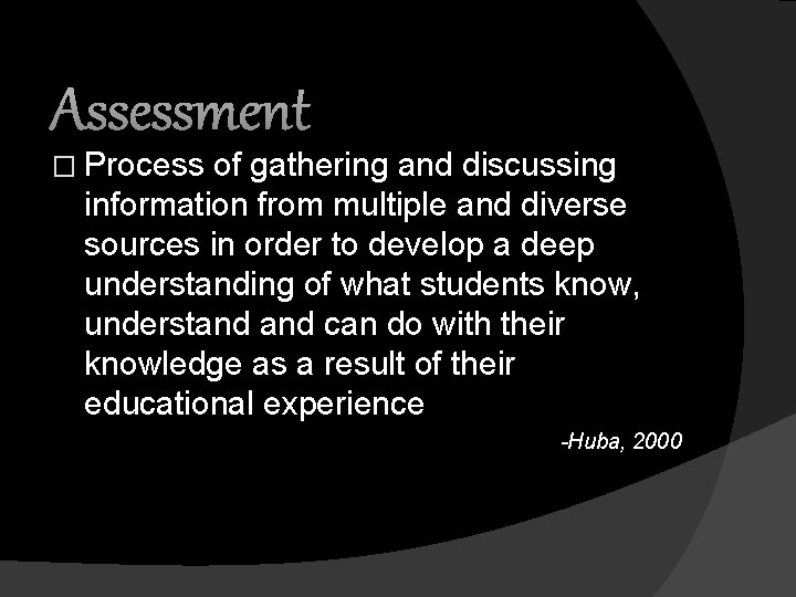 Assessment � Process of gathering and discussing information from multiple and diverse sources in