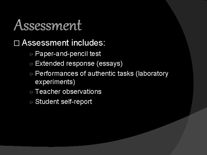 Assessment � Assessment includes: ○ Paper-and-pencil test ○ Extended response (essays) ○ Performances of