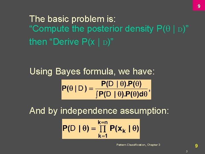 9 The basic problem is: “Compute the posterior density P( | D)” then “Derive