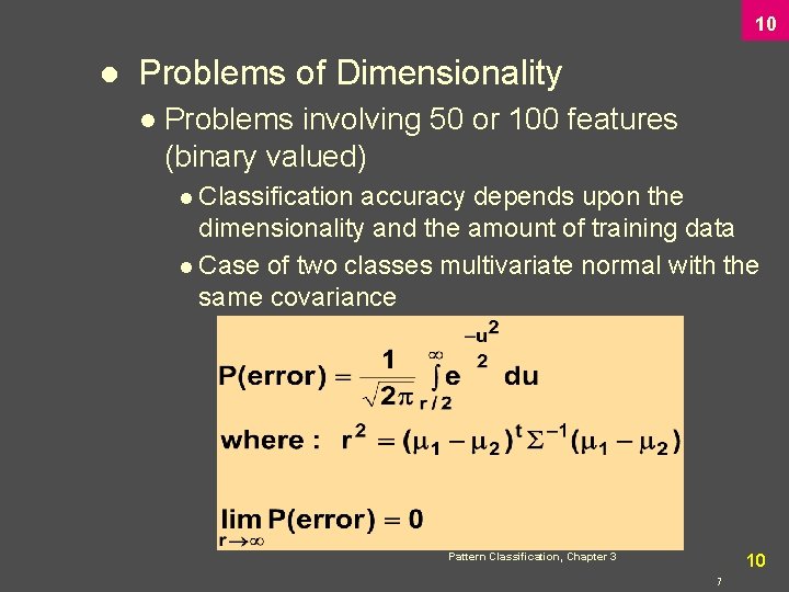 10 l Problems of Dimensionality l Problems involving 50 or 100 features (binary valued)