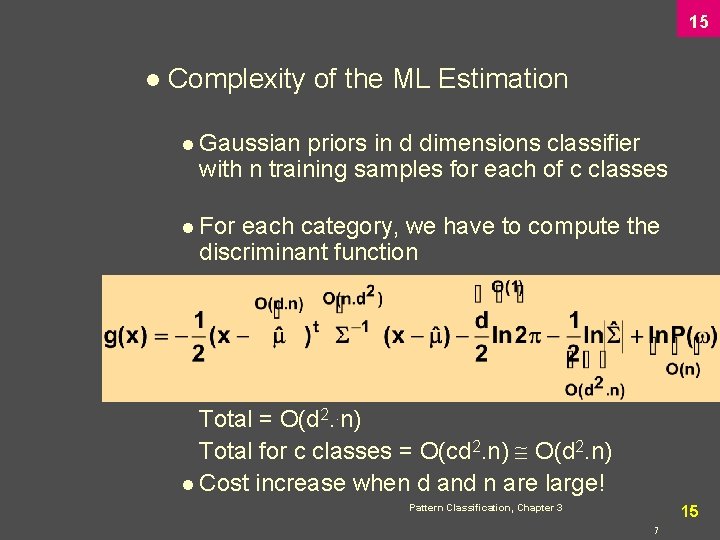 15 l Complexity of the ML Estimation l Gaussian priors in d dimensions classifier