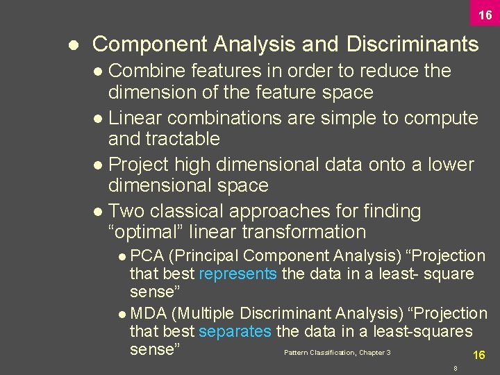 16 l Component Analysis and Discriminants Combine features in order to reduce the dimension