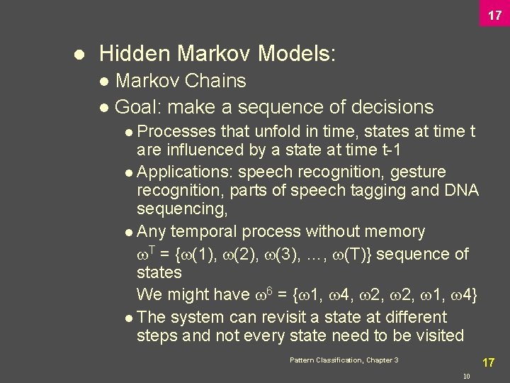 17 l Hidden Markov Models: Markov Chains l Goal: make a sequence of decisions