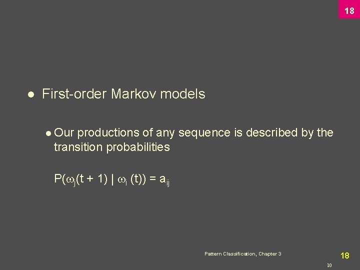 18 l First-order Markov models l Our productions of any sequence is described by