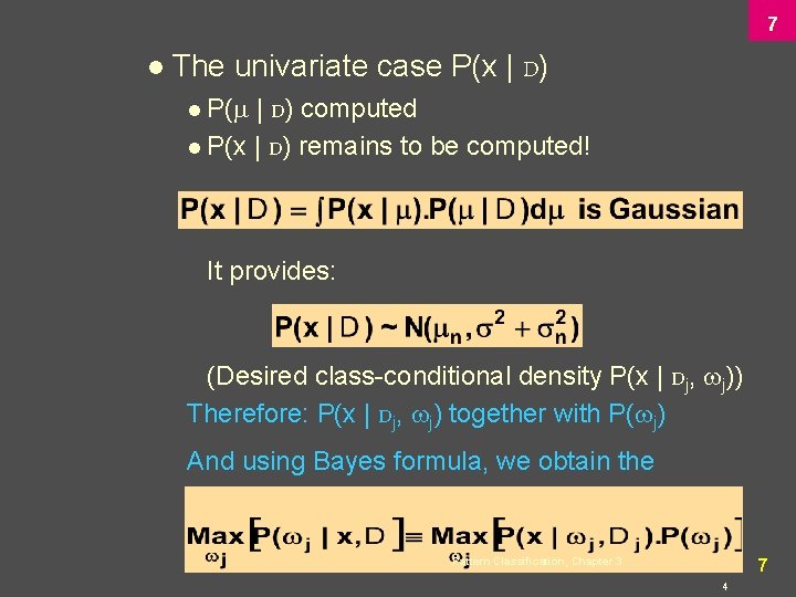 7 l The univariate case P(x | D) l P( | D) computed l