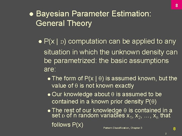 8 l Bayesian Parameter Estimation: General Theory l P(x | D) computation can be