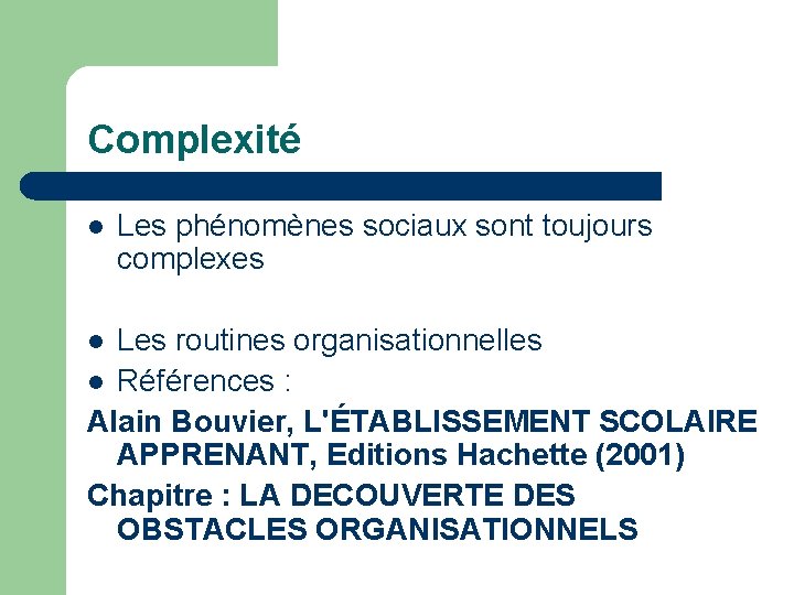 Complexité l Les phénomènes sociaux sont toujours complexes Les routines organisationnelles l Références :