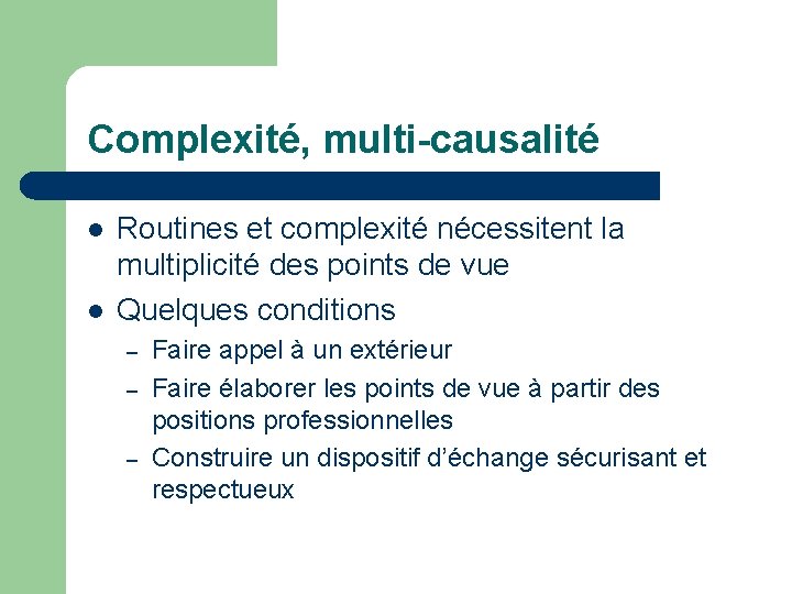 Complexité, multi-causalité l l Routines et complexité nécessitent la multiplicité des points de vue
