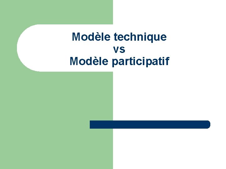 Modèle technique vs Modèle participatif 