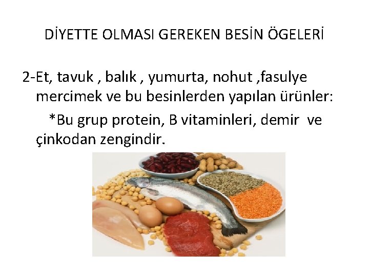 DİYETTE OLMASI GEREKEN BESİN ÖGELERİ 2 -Et, tavuk , balık , yumurta, nohut ,