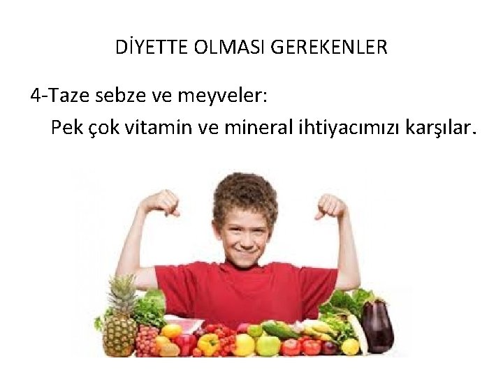 DİYETTE OLMASI GEREKENLER 4 -Taze sebze ve meyveler: Pek çok vitamin ve mineral ihtiyacımızı