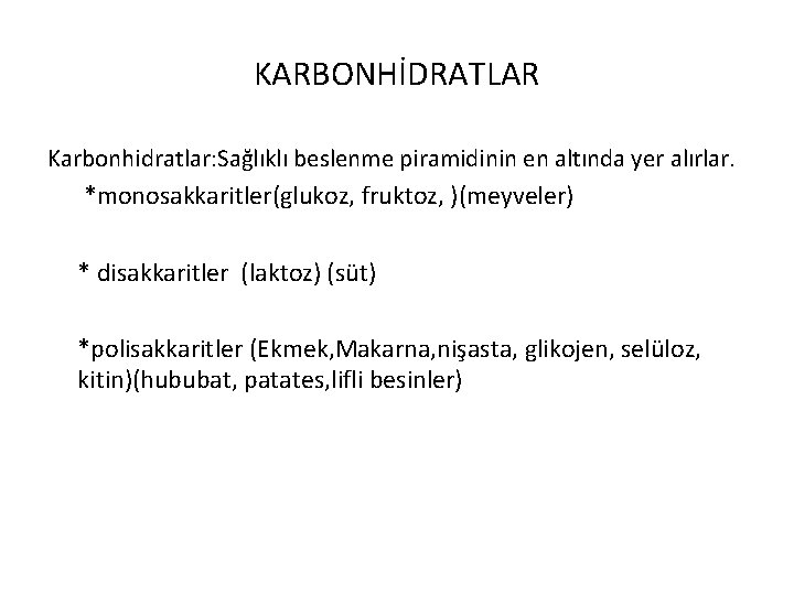 KARBONHİDRATLAR Karbonhidratlar: Sağlıklı beslenme piramidinin en altında yer alırlar. *monosakkaritler(glukoz, fruktoz, )(meyveler) * disakkaritler