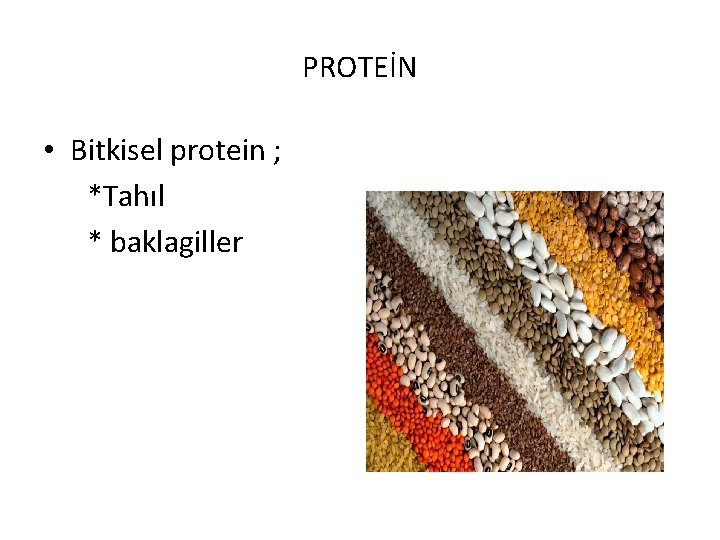 PROTEİN • Bitkisel protein ; *Tahıl * baklagiller 