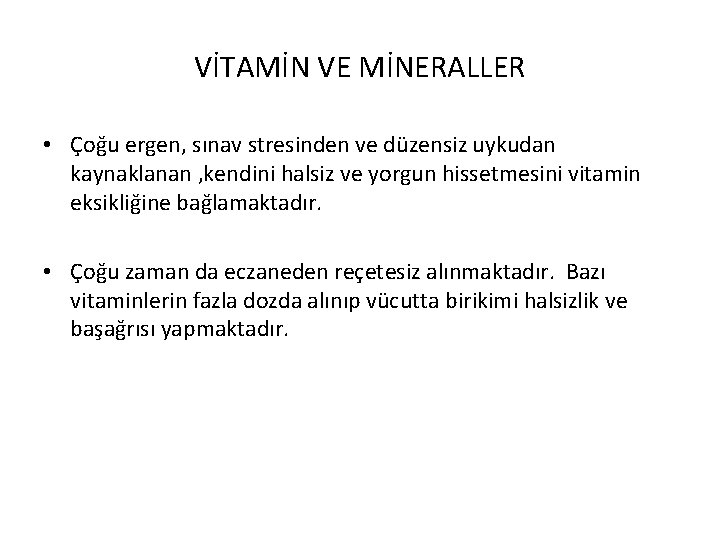 VİTAMİN VE MİNERALLER • Çoğu ergen, sınav stresinden ve düzensiz uykudan kaynaklanan , kendini