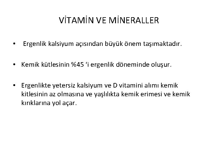 VİTAMİN VE MİNERALLER • Ergenlik kalsiyum açısından büyük önem taşımaktadır. • Kemik kütlesinin %45