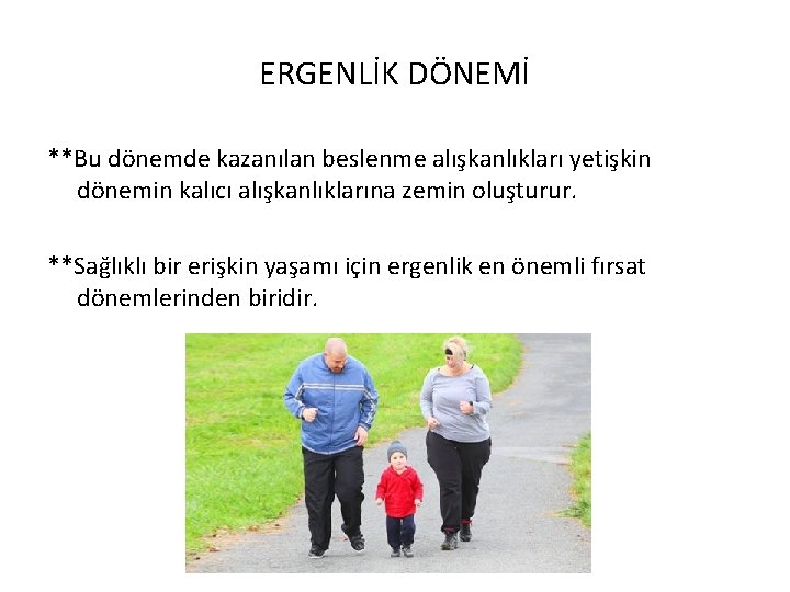 ERGENLİK DÖNEMİ **Bu dönemde kazanılan beslenme alışkanlıkları yetişkin dönemin kalıcı alışkanlıklarına zemin oluşturur. **Sağlıklı