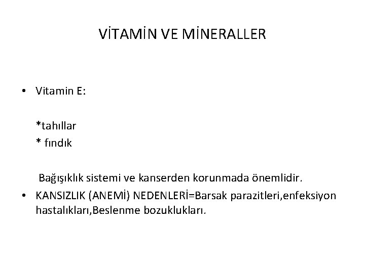 VİTAMİN VE MİNERALLER • Vitamin E: *tahıllar * fındık Bağışıklık sistemi ve kanserden korunmada