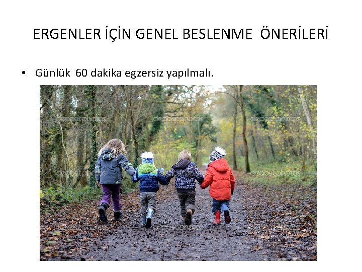 ERGENLER İÇİN GENEL BESLENME ÖNERİLERİ • Günlük 60 dakika egzersiz yapılmalı. 