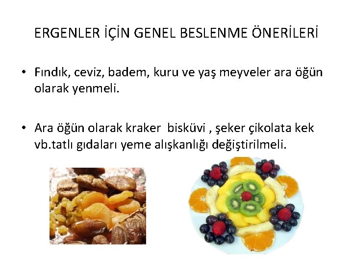 ERGENLER İÇİN GENEL BESLENME ÖNERİLERİ • Fındık, ceviz, badem, kuru ve yaş meyveler ara