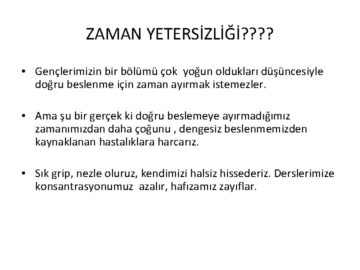 ZAMAN YETERSİZLİĞİ? ? • Gençlerimizin bir bölümü çok yoğun oldukları düşüncesiyle doğru beslenme için