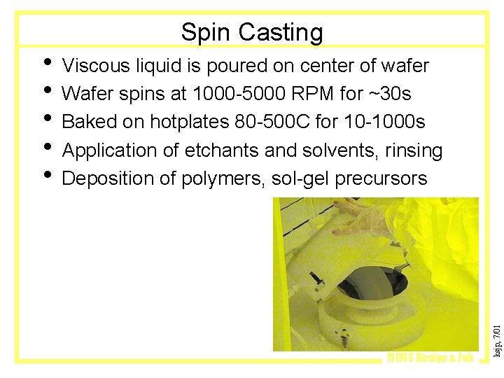 Spin Casting MEMS Design & Fab ksjp, 7/01 • Viscous liquid is poured on