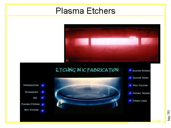 MEMS Design & Fab ksjp, 7/01 Plasma Etchers 
