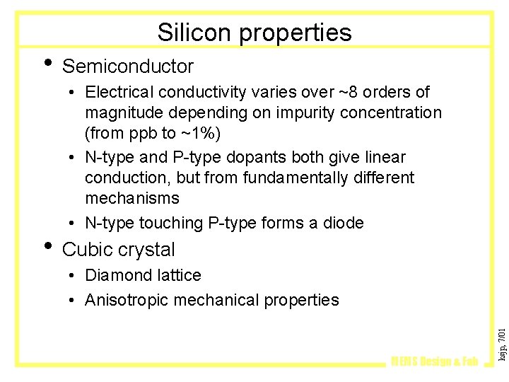 Silicon properties • Semiconductor • Electrical conductivity varies over ~8 orders of magnitude depending