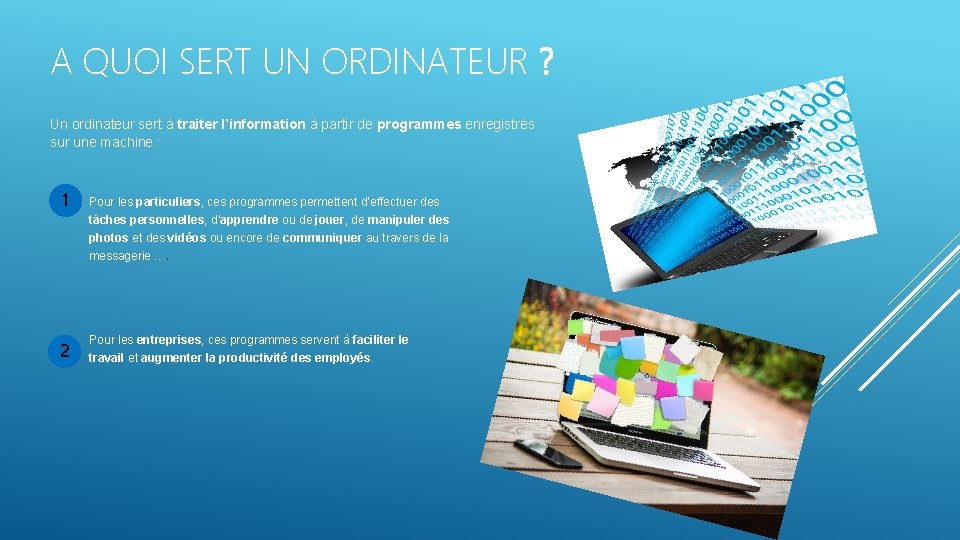 A QUOI SERT UN ORDINATEUR ? Un ordinateur sert à traiter l’information à partir