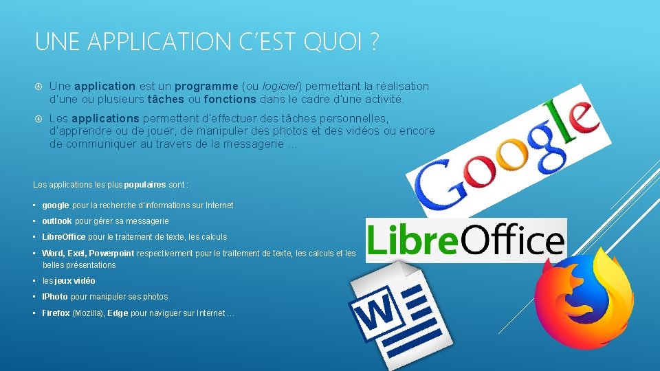 UNE APPLICATION C’EST QUOI ? Une application est un programme (ou logiciel) permettant la