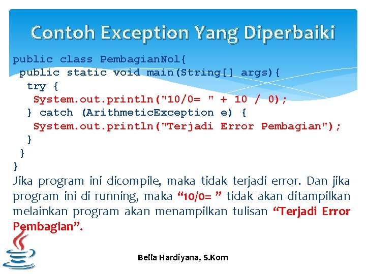 Contoh Exception Yang Diperbaiki public class Pembagian. Nol{ public static void main(String[] args){ try
