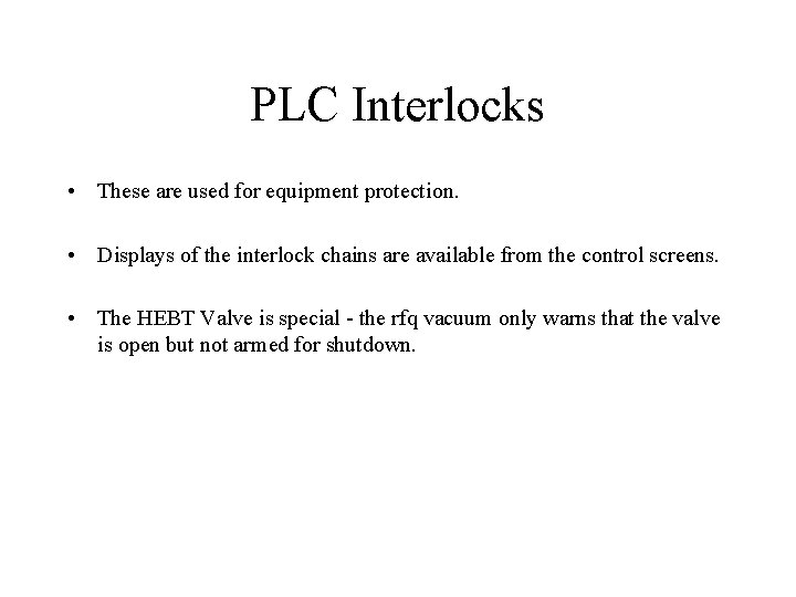PLC Interlocks • These are used for equipment protection. • Displays of the interlock