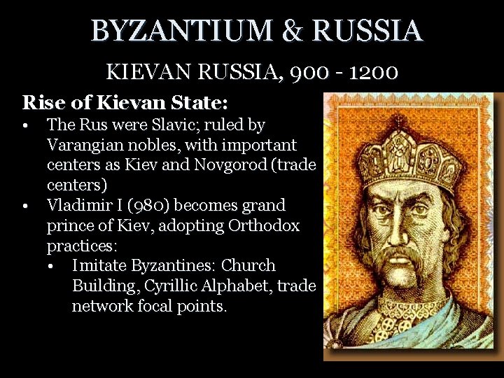 BYZANTIUM & RUSSIA KIEVAN RUSSIA, 900 - 1200 Rise of Kievan State: • •