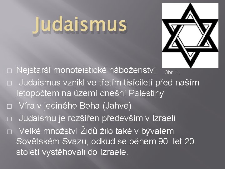 Judaismus � � � Nejstarší monoteistické náboženství Obr. 11 Judaismus vznikl ve třetím tisíciletí