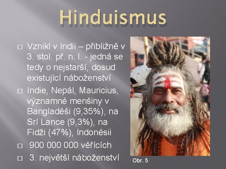 Hinduismus � � Vznikl v Indii – přibližně v 3. stol. př. n. l.