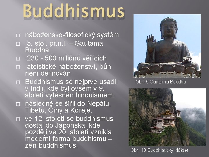 Buddhismus � � � � nábožensko-filosofický systém 5. stol. př. n. l. – Gautama