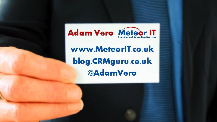 Adam Vero www. Meteor. IT. co. uk blog. CRMguru. co. uk @Adam. Vero @CRMU