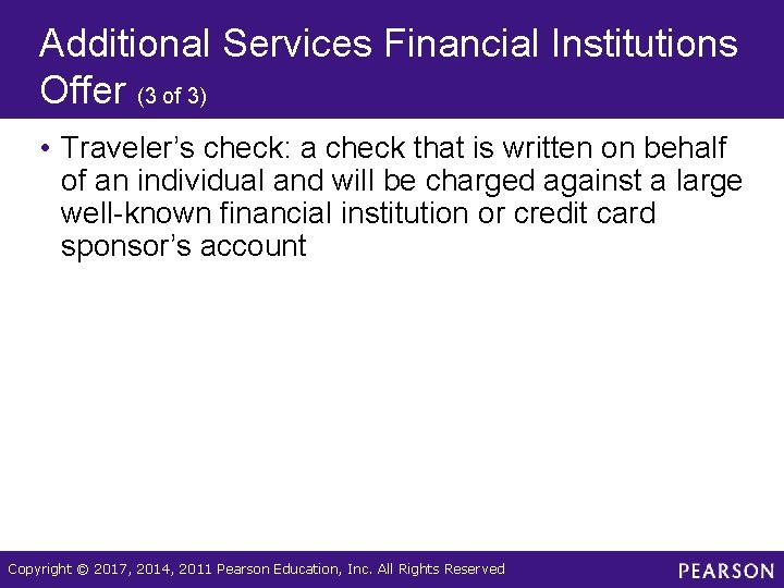 Additional Services Financial Institutions Offer (3 of 3) • Traveler’s check: a check that