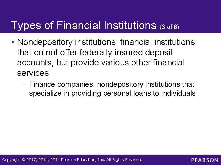 Types of Financial Institutions (3 of 6) • Nondepository institutions: financial institutions that do