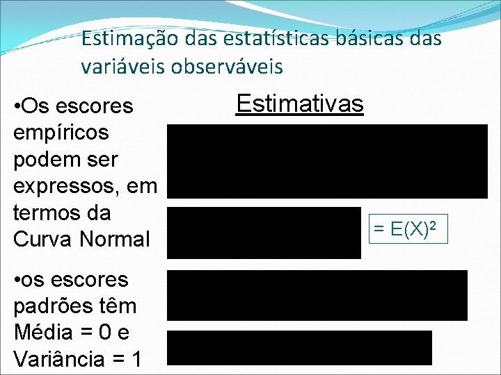 Estimação das estatísticas básicas das variáveis observáveis • Os escores empíricos podem ser expressos,