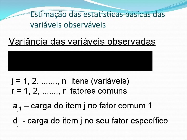 Estimação das estatísticas básicas das variáveis observáveis Variância das variáveis observadas j = 1,