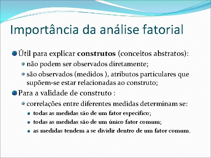 Importância da análise fatorial Útil para explicar construtos (conceitos abstratos): não podem ser observados