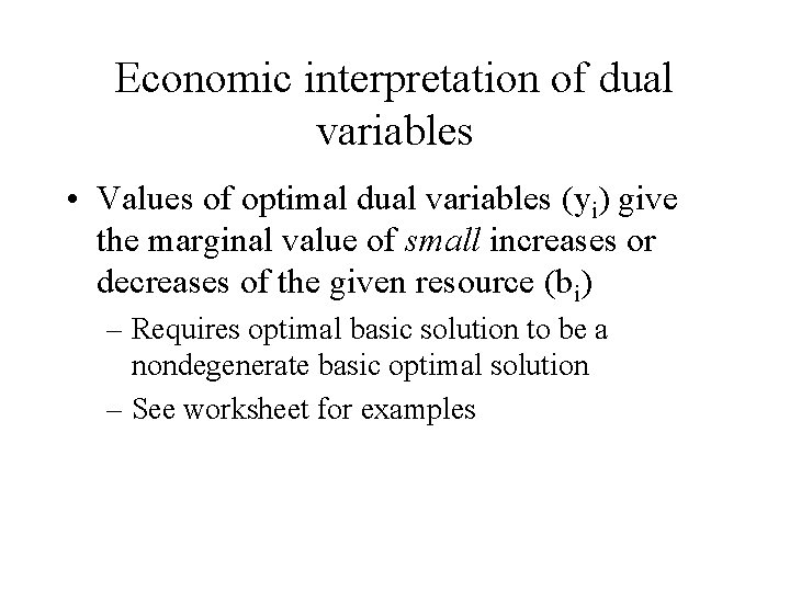 Economic interpretation of dual variables • Values of optimal dual variables (yi) give the