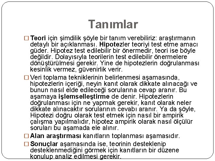 Tanımlar � Teori için şimdilik şöyle bir tanım verebiliriz: araştırmanın detaylı bir açıklanması. Hipotezler