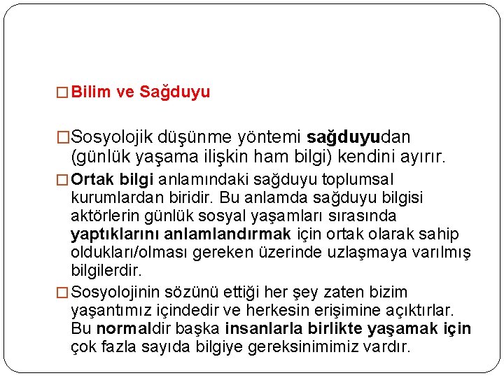 � Bilim ve Sağduyu �Sosyolojik düşünme yöntemi sağduyudan (günlük yaşama ilişkin ham bilgi) kendini