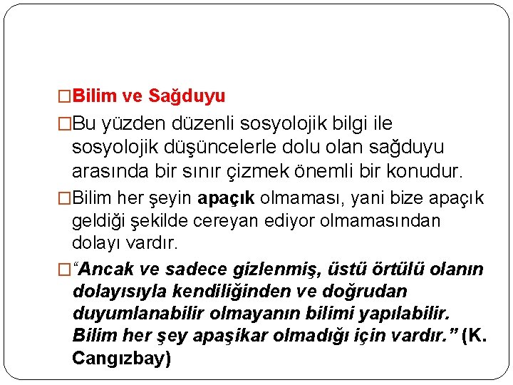 �Bilim ve Sağduyu �Bu yüzden düzenli sosyolojik bilgi ile sosyolojik düşüncelerle dolu olan sağduyu