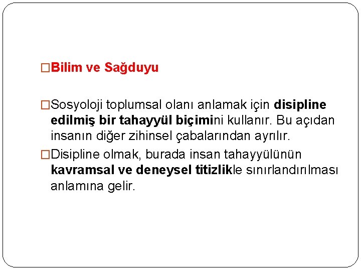 �Bilim ve Sağduyu �Sosyoloji toplumsal olanı anlamak için disipline edilmiş bir tahayyül biçimini kullanır.