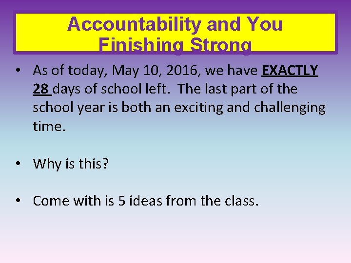 Accountability and You Finishing Strong • As of today, May 10, 2016, we have