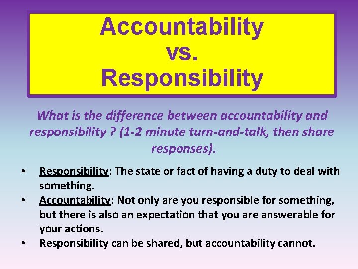 Accountability vs. Responsibility What is the difference between accountability and responsibility ? (1 -2